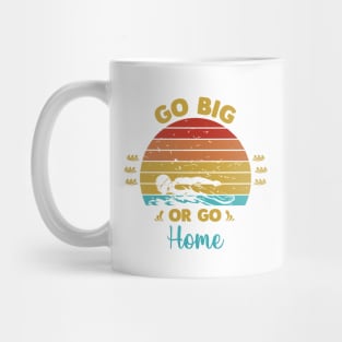 Go big or go home Mug